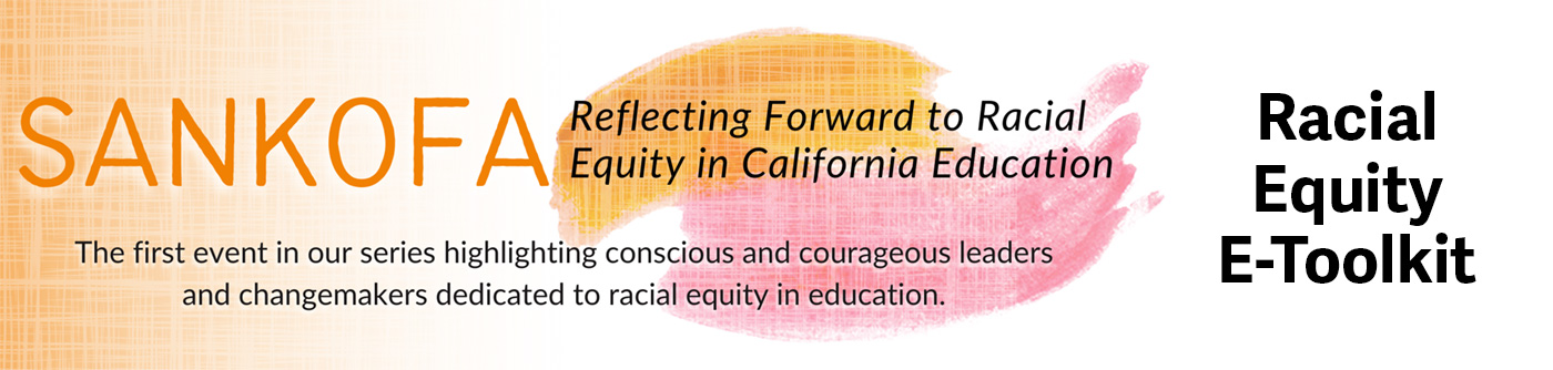 Racial Equity E-Toolkit - SANKOFA Reflecting Forward to Racial Equity in California Education