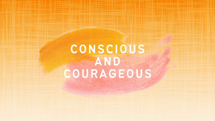 Conscious and Courageous